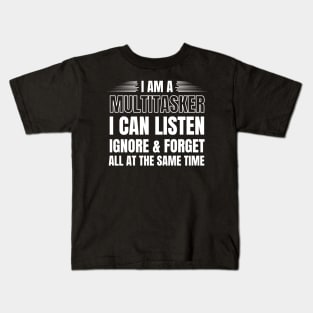 I Am A Multitasker I Can Listen, Ignore & Forget All At The Same Time Kids T-Shirt